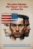 The Latino Delusion Why "Hispanic" Isn't a Race - And Never Was (eBook, ePUB)