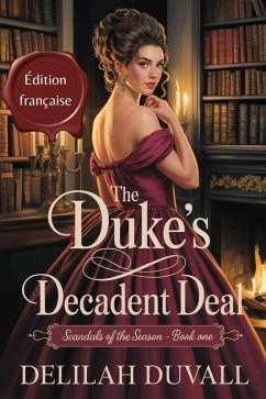 Cover The Duke's Decadent Deal - Edition Francaise (Scandals of the Season - French, #1) (eBook, ePUB)