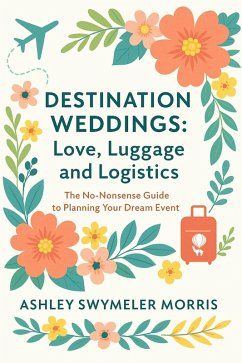 Destination Weddings: Love, Luggage and Logistics (eBook, ePUB) - Morris, Ashley