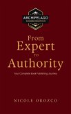 From Expert to Authority: Your Complete Book Publishing Journey (eBook, ePUB) From Expert to Authority: Your Complete Book Publishing Journey (eBook, ePUB)