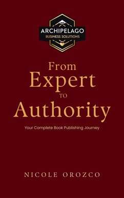 Cover From Expert to Authority: Your Complete Book Publishing Journey (eBook, ePUB)