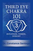 Third Eye Chakra 101: Intuition, Vision, Insight (eBook, ePUB) Third Eye Chakra 101: Intuition, Vision, Insight (eBook, ePUB)