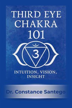 Cover Third Eye Chakra 101: Intuition, Vision, Insight (eBook, ePUB)
