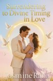 Surrendering To Divine Timing In Love (eBook, ePUB) Surrendering To Divine Timing In Love (eBook, ePUB)