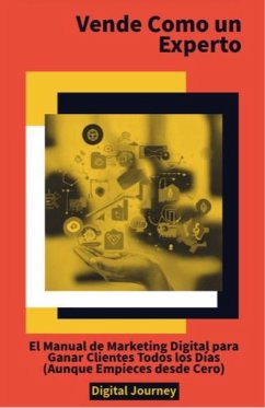 Vende Como un Experto: El Manual de Marketing Digital para Ganar Clientes Todos los Días (Aunque Empieces desde Cero) (eBook, ePUB) - Journey, Digital