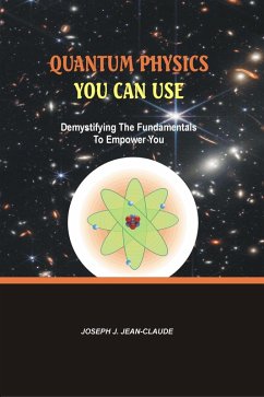 Quantum Physics You Can Use (eBook, ePUB) - Jean-Claude, Joseph J. Quantum Physics You Can Use (eBook, ePUB) - Jean-Claude, Joseph J.