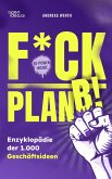 F*ck Plan B!: Eine Enzyklopädie mit 1000 Geschäftsideen, die auf deinen Mut warten. (eBook, ePUB) F*ck Plan B!: Eine Enzyklopädie mit 1000 Geschäftsideen, die auf deinen Mut warten. (eBook, ePUB)