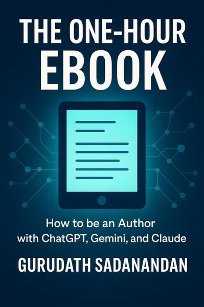 The One-Hour Ebook: How to be an Author with ChatGPT, Gemini, and Claude (eBook, ePUB) The One-Hour Ebook: How to be an Author with ChatGPT, Gemini, and Claude (eBook, ePUB)