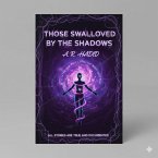 Those swallowed by the shadows (True stories about mysterious luck and disappearance in every corner of this world, #1) (eBook, ePUB) Those swallowed by the shadows (True stories about mysterious luck and disappearance in every corner of this world, #1) (eBook, ePUB)