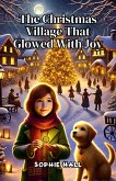 The Christmas Village That Glowed with Joy (eBook, ePUB)