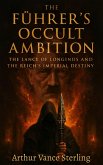 The Führer's Occult Ambition: The Lance of Longinus and the Reich's Imperial Destiny (eBook, ePUB)