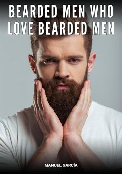 Bearded Men Who Love Bearded Men (eBook, ePUB) - García, Manuel Bearded Men Who Love Bearded Men (eBook, ePUB) - García, Manuel