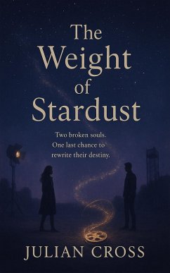 Cover The Weight of Stardust - Two broken souls. One last chance to rewrite their destiny. (The Unwritten Hearts Series, #3) (eBook, ePUB)