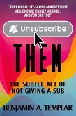 Unsubscribe Them: The Subtle Act of Not Giving a Sub (eBook, ePUB)
