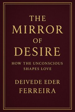 The Mirror of Desire: How the Unconscious Shapes Love (Psychoanalysis Series, #4) (eBook, ePUB) - Psychoanalyst, Deivede Eder Ferreira