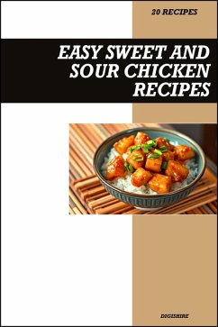 Cover Easy Sweet and Sour Chicken Cookbook: Simple Chinese Takeout Style Stir-Fry Recipes for Delicious Homemade Asian Meals (eBook, ePUB)