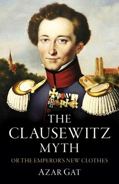 The Clausewitz Myth (eBook, ePUB) - Gat, Azar