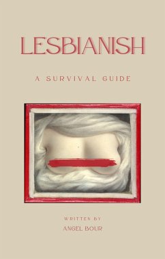 Lesbianish: A Survival Guide (eBook, ePUB) - Bour, Angel Lesbianish: A Survival Guide (eBook, ePUB) - Bour, Angel