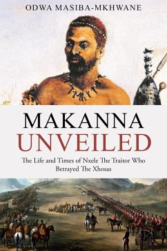 Cover Makanna Unveiled The Life and Times of Nxele The Traitor Who Betrayed The Xhosas (eBook, ePUB)