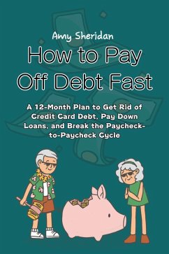 Cover How to Pay Off Debt Fast: A 12-Month Plan to Get Rid of Credit Card Debt, Pay Down Loans, and Break the Paycheck-to-Paycheck Cycle (eBook, ePUB)