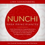 Nunchi para Principiantes: Cómo Desarrollar los Superpoderes de la Filosofía de Vida Coreana y Aplicarlos con Éxito en la Vida Cotidiana, las Relaciones y el Trabajo – Incluye Guía de Transformación de 4 Semanas (MP3-Download)