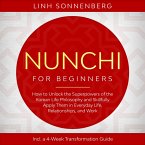 Nunchi for Beginners: How to Unlock the Superpowers of the Korean Life Philosophy and Skillfully Apply Them in Everyday Life, Relationships, and Work – Including a 4-Week Transformation Guide (MP3-Download)