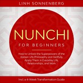 Nunchi for Beginners: How to Unlock the Superpowers of the Korean Life Philosophy and Skillfully Apply Them in Everyday Life, Relationships, and Work – Including a 4-Week Transformation Guide (MP3-Download)