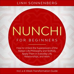 Nunchi for Beginners: How to Unlock the Superpowers of the Korean Life Philosophy and Skillfully Apply Them in Everyday Life, Relationships, and Work – Including a 4-Week Transformation Guide (MP3-Download) - Sonnenberg, Linh