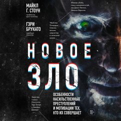 Novoe zlo. Osobennosti nasilstvennyh prestupleniy i motivatsii teh, kto ih sovershaet (MP3-Download) - Stone, Michael G.