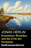 Kommissar Bremshey und das Erbe des Seemanns: Ostfrieslandkrimi (eBook, ePUB) Kommissar Bremshey und das Erbe des Seemanns: Ostfrieslandkrimi (eBook, ePUB)