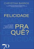 Felicidade pra quê? (eBook, ePUB)