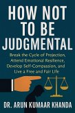 How Not to Be Judgmental (SUCCESS AND TRANSFORMATION, #4) (eBook, ePUB) How Not to Be Judgmental (SUCCESS AND TRANSFORMATION, #4) (eBook, ePUB)