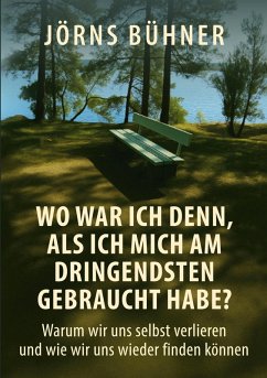 Wo war ich denn, als ich mich am dringendsten gebraucht habe? (eBook, ePUB) - Bühner, Jörns