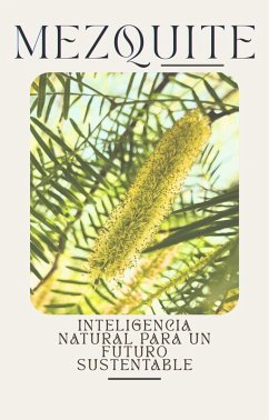 Mezquite Inteligencia natural para un futuro sustentable. (eBook, ePUB) - Villegas, Carlos