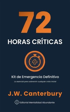 Cover 72 Horas Críticas: Kit de Emergencia Definitivo Lo esencial para sobrevivir cualquier crisis inicial (eBook, ePUB)