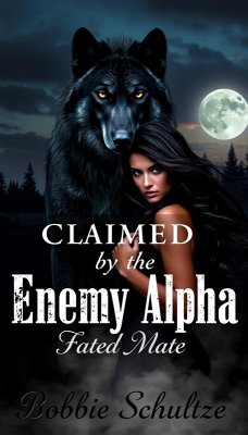 Claimed by the Enemy Alpha (The Ashen Moon Saga, #2) (eBook, ePUB) - Schultze, Bobbie Claimed by the Enemy Alpha (The Ashen Moon Saga, #2) (eBook, ePUB) - Schultze, Bobbie