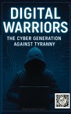 Digital Warriors: The Cyber Generation Against Tyranny (eBook, ePUB) Digital Warriors: The Cyber Generation Against Tyranny (eBook, ePUB)