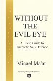 Without the Evil Eye - A Lucid Guide to Energetic Self-Defence (eBook, ePUB)