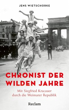 Chronist der wilden Jahre. Mit Siegfried Kracauer durch die Weimarer Republik (eBook, ePUB) - Wietschorke, Jens