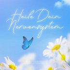 Heile dein Nervensystem – Aktiviere die Selbstheilung deiner Zellen (MP3-Download)