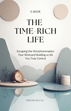 The Time-Rich Life (eBook, ePUB) - Phyowaiaung The Time-Rich Life (eBook, ePUB) - Phyowaiaung