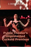Public Theater's Unprotected Cuckold Premiere (eBook, ePUB) Public Theater's Unprotected Cuckold Premiere (eBook, ePUB)