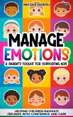 Manage Emotions: A Parent's Toolkit for Supporting Kids: Helping Children Navigate Feelings with Confidence and Care (eBook, ePUB)