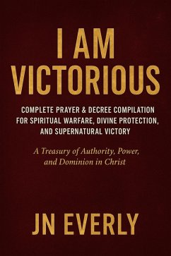 Cover I Am Victorious: Complete Prayer & Decree Compilation for Spiritual Warfare, Divine Protection, and Supernatural Victory (eBook, ePUB)