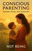 Conscious Parenting: Raising Souls, Not Shadows (eBook, ePUB)