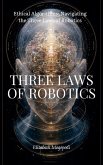 Ethical Algorithms: Navigating the Three Laws of Robotics (MACHINE INTELLIGENCE) (eBook, ePUB)