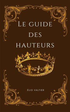 le guide des hauteurs (eBook, ePUB) - Valtier, Elio le guide des hauteurs (eBook, ePUB) - Valtier, Elio