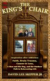 The King's Chair: Part One: Inspiration After Addiction: Faith, Brain Trauma, Cancer & Loss, A Man and His Dog, and the Outdoor Path to Reinventing Life (eBook, ePUB) The King's Chair: Part One: Inspiration After Addiction: Faith, Brain Trauma, Cancer & Loss, A Man and His Dog, and the Outdoor Path to Reinventing Life (eBook, ePUB)