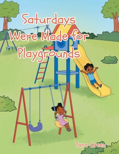 Saturdays Were Made for Playgrounds (eBook, ePUB) - Green, Tara Saturdays Were Made for Playgrounds (eBook, ePUB) - Green, Tara