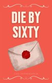 Die By Sixty (eBook, ePUB) Die By Sixty (eBook, ePUB)